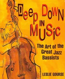 Deep Down in Music: The Art of the Great Jazz Bassists (Art of Jazz)