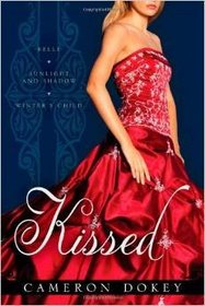 Kissed {Includes Belle, Sunlight and Shadow & Winter's Child} By Cameron Dokey [Paperback]
