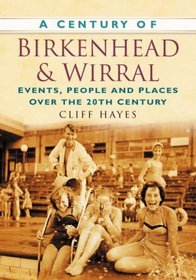 A Century of Birkenhead and the Wirral (Century of North of England)