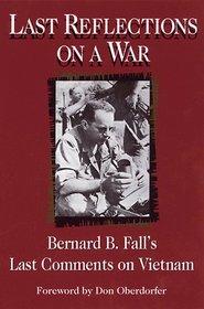 Last Reflections on a War: Bernard B. Fall's Last Comments on Vietnam