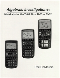 Algebraic Investigations: Mini-Labs for the TI-83 Plus, TI-83, or TI-82