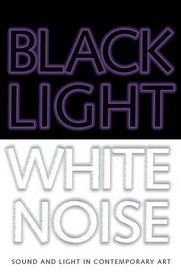 Black Light/White Noise