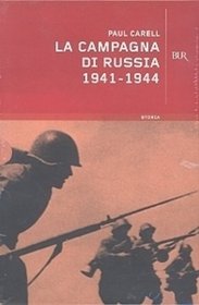 La campagna di Russia 1941-1944. La pi gigantesca campagna militare del nostro secolo nel racconto degli sconfitti
