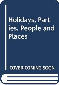 Holidays, Parties, People and Places