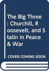 The Big Three: Churchill, Roosevelt, and Stalin in Peace & War