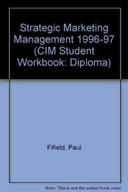 Strategic Marketing Management 1996-97 (CIM Student Workbook: Diploma)