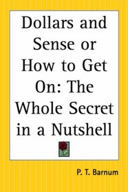 Dollars and Sense or How to Get On: The Whole Secret in a Nutshell