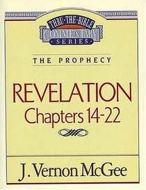 The Prophecy: Revelation Chapters 14-22 (Thru the Bible Commentary, Vol 60)