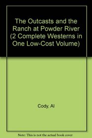 The Outcasts and the Ranch at Powder River (2 Complete Westerns in One Low-Cost Volume)