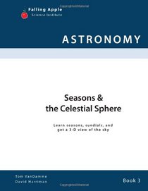 Seasons & the Celestial Sphere: Learn seasons, sundials, and get a 3-D view of the sky (Volume 3)