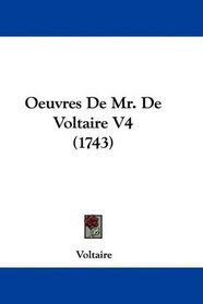 Oeuvres De Mr. De Voltaire V4 (1743) (French Edition)