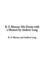 R. F. Murray: His Poems With a Memoir by Andrew Lang