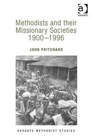 Methodists and Their Missionary Societies 1900 - 1996 (Ashgate Methodist Studies)