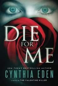 Die for Me: A Novel of the Valentine Killer (For Me, Bk 1)