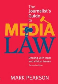 The Journalist's Guide to Media Law: Dealing with Legal and Ethical Issues