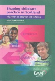 Shaping Childcare Practice in Scotland: Key Papers in Adoption and Fostering