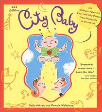 City Baby: The Ultimate Guide for New York City Parents from Pregnancy to Preschool