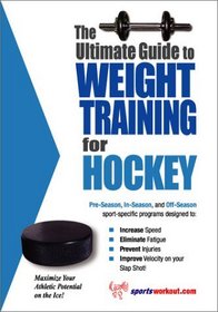 The Ultimate Guide to Weight Training for Hockey (The Ultimate Guide to Weight Training for Sports, 15)
