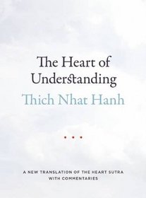 The Heart of Understanding: A New Translation of the Heart Sutra with Commentaries