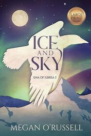 Ice and Sky (Ena of Ilbrea, Bk 3) (Large Print)