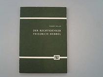 Der Rechtsdenker Friedrich Hebbel: Kriminologie u. Justiz, Gesetz u. Recht (Schriften zur Rechtslehre und Politik; Bd. 63) (German Edition)