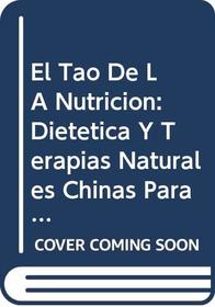 El Tao De LA Nutricion: Dietetica Y Terapias Naturales Chinas Para Alimentar LA Salud Del Cuerpo Y LA Mente (Spanish Edition)