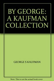 By George: A Kaufman Collection
