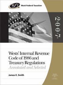 West Federal Taxation: Internal Revenue Code of 1986 and Treasury Regulations, 2007 Edition (West's Internal Revenue Code of 1986 & Treasury Regulations)