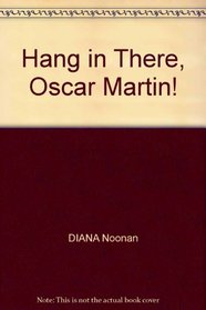Hang in There Oscar Martin