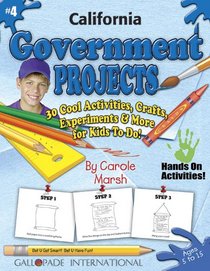 California Government Projects: 30 Cool, Activities, Crafts, Experiments & More for Kids to Do to Learn About Your State (California Experience)