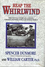 Reap the Whirlwind: The Untold Story of 6 Group, Canada's Bomber Force of World War II
