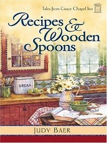 Recipes and Wooden Spoons (Tales from Grace Chapel Inn, Bk 3) (Large Print)