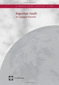 Argentine Youth: An Untapped Potential (Country Studies) (World Bank Country Study)