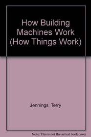 How Building Machines Work (How Things Work)