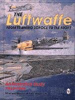 The Luftwaffe From Training School To the Front: An Illustrated Study, 1933-1945