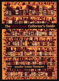 The Hot Sauce Collector's Guide: A Book for Collectors, Retailers, Manufacturers, and Lovers of All Things Hot