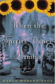 When the Spirits Dance Mambo : Growing Up Nuyorican in El Barrio