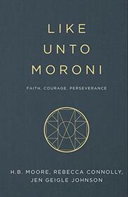 Like Unto Moroni: Faith, Courage, Perseverance