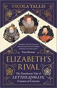 Elizabeth's Rival: The Tumultuous Tale of Lettice Knollys, Countess of Leicester