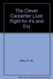 CLEVER CARPENTER (Just Right for 4's and 5's)