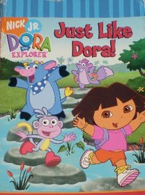 Just Like Dora!  (Dora the Explorer)