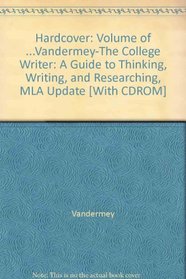 Hardcover With Cd-rom: Volume of ...VanderMey-The College Writer: A Guide to Thinking, Writing, and Researching, MLA Update