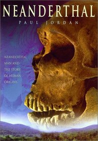 Neanderthal: Neanderthal Man and the Story of Human Origins