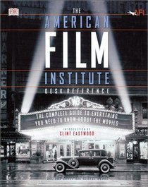 American Film Institute Desk Reference: The Complete Guide to Everything You Need to Know about the Movies