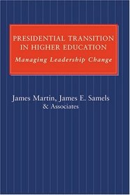 Presidential Transition in Higher Education : Managing Leadership Change