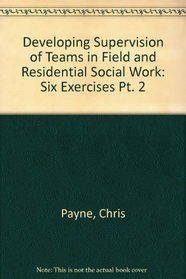 Developing Supervision of Teams in Field and Residential Social Work: Six Exercises Pt. 2