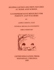 Helping Gifted Children Succeed at Home and School: A Comprehensive Resource for Parents and Teachers