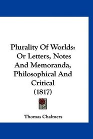 Plurality Of Worlds: Or Letters, Notes And Memoranda, Philosophical And Critical (1817)