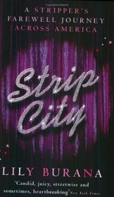 STRIP CITY: A STRIPPER\'S FAREWELL JOURNEY ACROSS AMERICA