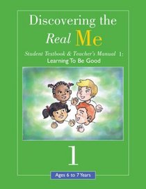 Discovering the Real Me: Student Textbook & Teacher's Manual 1: Learning to Be Good